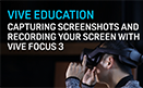التقاط لقطات شاشة وتسجيل مقاطع فيديو باستخدام VIVE Focus 3